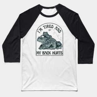 I'm Tired and My Back Hurts Toads Baseball T-Shirt